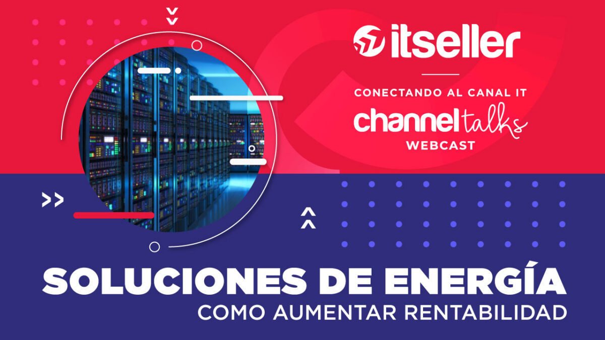 ITseller Channel Talks. Cómo aumentar rentabilidad con soluciones de energía.